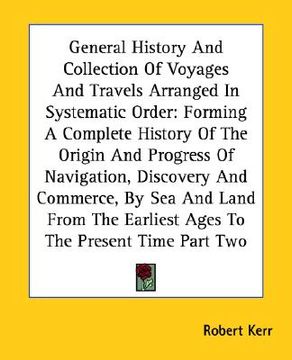 portada general history and collection of voyages and travels arranged in systematic order: forming a complete history of the origin and progress of navigatio (en Inglés)