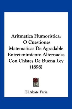 portada Aritmetica Humoristica: O Cuestiones Matematicas de Agradable Entretenimiento Alternadas con Chistes de Buena ley (1898)
