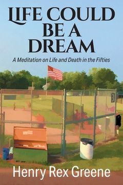 portada Life Could be a Dream: A Meditation on Life and Death in the Fifties (en Inglés)