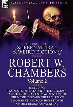 portada the collected supernatural and weird fiction of robert w. chambers: volume 2-including two novels 'the search of the unknown' and 'the green mouse, '