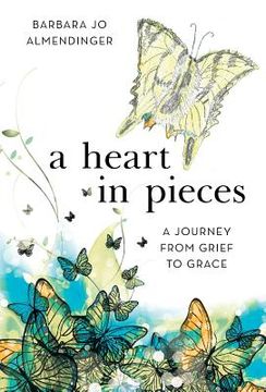 portada A Heart in Pieces: A Journey from Grief to Grace (en Inglés)