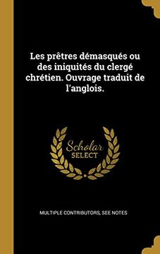 portada Les Prètres Démasqués Ou Des Iniquités Du Clergé Chrétien. Ouvrage Traduit de l'Anglois. (in French)