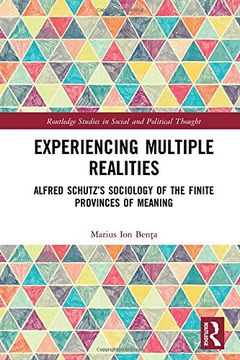 portada Experiencing Multiple Realities: Alfred Schutz’S Sociology of the Finite Provinces of Meaning (Routledge Studies in Social and Political Thought) 