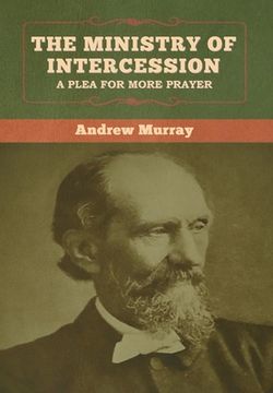 portada The Ministry of Intercession: A Plea for More Prayer Andrew Murray (en Inglés)