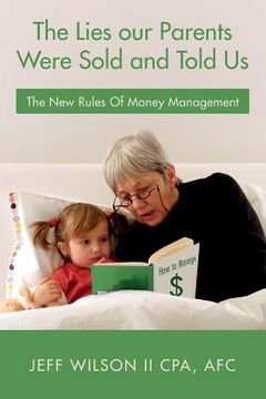 portada The Lies our Parents Were Sold and Told Us: The New Rules Of Money Management (en Inglés)
