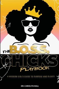 portada The B.O.S.S. Chicks Playbook: A Modern Girl's Guide to Purpose and Plenty (en Inglés)