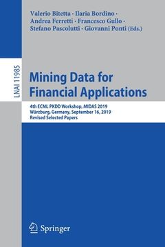 portada Mining Data for Financial Applications: 4th Ecml Pkdd Workshop, Midas 2019, Würzburg, Germany, September 16, 2019, Revised Selected Papers (en Inglés)