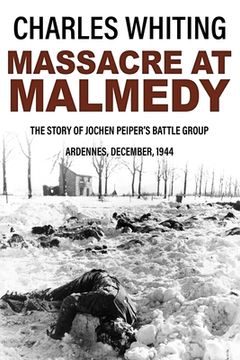 portada Massacre at Malmedy: The Story of Jochen Peiper's Battle Group, Ardennes, December, 1944 (en Inglés)