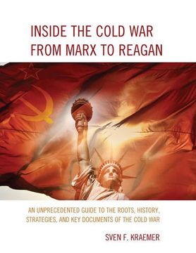 portada Inside the Cold War From Marx to Reagan: An Unprecedented Guide to the Roots, History, Strategies, and Key Documents of the Cold War