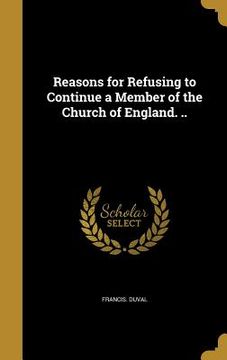 portada Reasons for Refusing to Continue a Member of the Church of England. .. (in English)