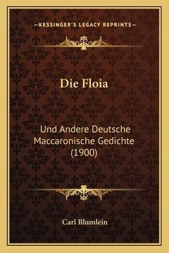 portada Die Floia: Und Andere Deutsche Maccaronische Gedichte (1900) (en Alemán)