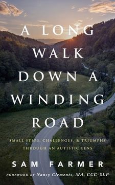 portada A Long Walk Down a Winding Road: Small Steps, Challenges, and Triumphs Through an Autistic Lens (en Inglés)