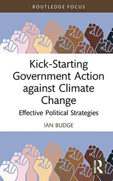 portada Kick-Starting Government Action Against Climate Change: Effective Political Strategies (Routledge Advances in Climate Change Research) (en Inglés)