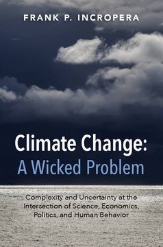 portada Climate Change: A Wicked Problem: Complexity and Uncertainty at the Intersection of Science, Economics, Politics, and Human Behavior