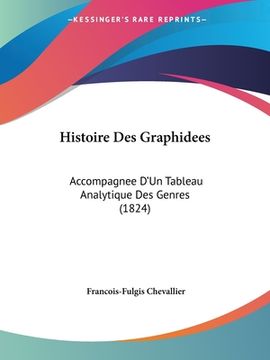 portada Histoire Des Graphidees: Accompagnee D'Un Tableau Analytique Des Genres (1824) (in French)