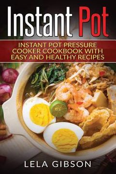 portada Instant Pot: Instant Pot Pressure Cooker Cookbook With Easy And Healthy Recipes (en Inglés)