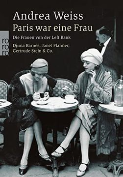 portada Paris war Eine Frau: Die Frauen von der Left Bank: Die Frauen von der Left Bank: Djuna Barnes, Janet Flanner, Gertrude Stein & co 