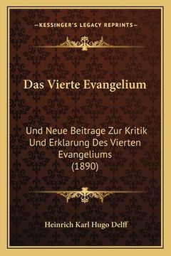 portada Das Vierte Evangelium: Und Neue Beitrage Zur Kritik Und Erklarung Des Vierten Evangeliums (1890) (en Alemán)
