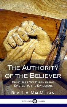 portada The Authority of the Believer: Principles Set Forth in the Epistle to the Ephesians (Hardcover) (in English)