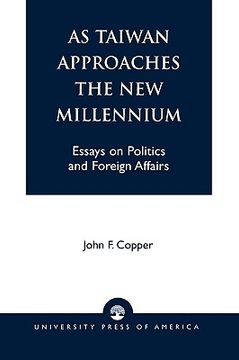 portada as taiwan approaches the new millennium: essays on politics and foreign affairs (en Inglés)