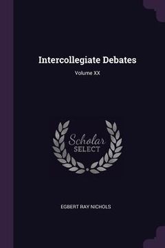 portada Intercollegiate Debates; Volume XX (en Inglés)