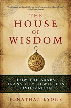 portada The House of Wisdom: How the Arabs Transformed Western Civilization (en Inglés)