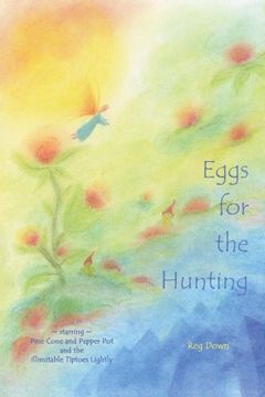 portada Eggs for the Hunting: Starring Pine Cone and Pepper pot and the Illimitable Tiptoes Lightly (en Inglés)