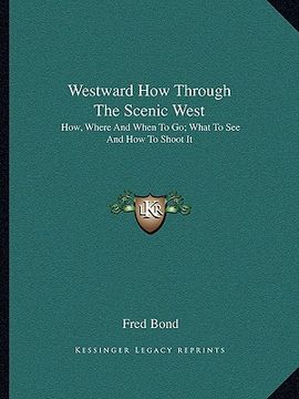 portada westward how through the scenic west: how, where and when to go; what to see and how to shoot it (en Inglés)