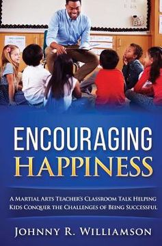 portada Encouraging Happiness: A Martial Arts Teacher's Guide to Success, Safety and Happiness (en Inglés)