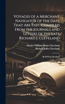 portada Voyages of a Merchant Navigator of the Days That are Past. Compiled From the Journals and Letters of the Late Richard j. Cleveland; By H. W. S. Cleveland; (en Inglés)