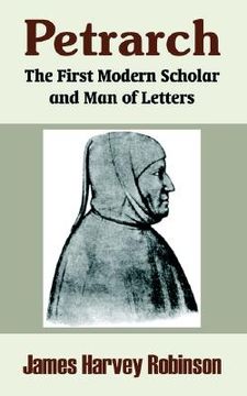 portada petrarch: the first modern scholar and man of letters (en Inglés)