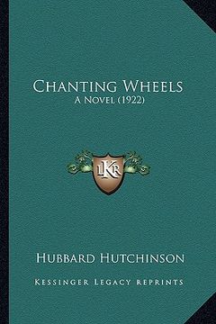 portada chanting wheels: a novel (1922) a novel (1922) (en Inglés)