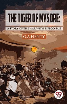 portada The Tiger of Mysore: A Story of the War with Tippoo Saib (en Inglés)