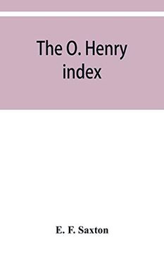 portada The o. Henry Index, Containing Some Little Pictures of o. Henry Together With an Alphabetical Guide to his Complete Works (en Inglés)