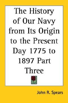 portada the history of our navy from its origin to the present day 1775 to 1897 part three (en Inglés)