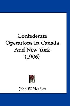 portada confederate operations in canada and new york (1906) (en Inglés)
