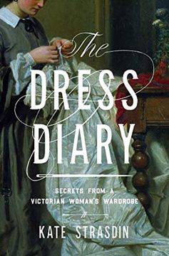 portada The Dress Diary: Secrets From a Victorian Woman'S Wardrobe (in English)