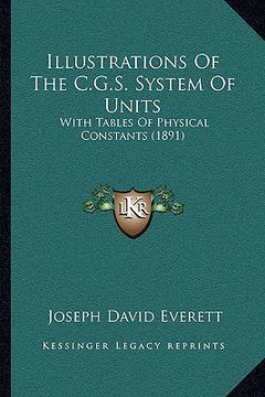 portada illustrations of the c.g.s. system of units: with tables of physical constants (1891) (in English)