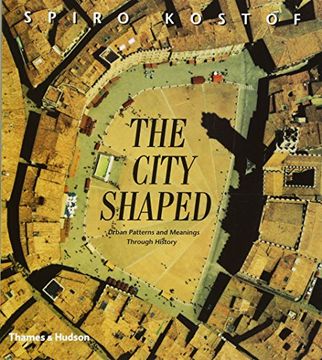 portada The City Shaped: Urban Patterns and Meanings Through History: Urban Patterns and Meaning Through History (en Inglés)
