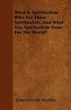 portada what is spiritualism, who are these spiritualists, and what has spiritualism done for the world? (in English)