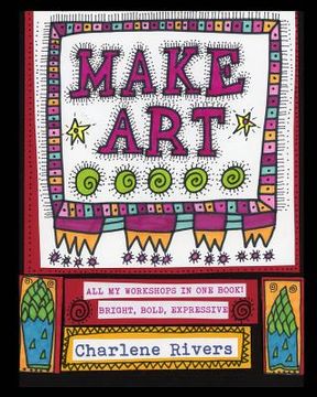 portada Make Art!: All My Workshops in One Book! (en Inglés)