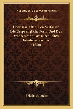 portada Uber Das Alter, Den Verfasser, Die Ursprungliche Form Und Den Wahren Sinn Des Kirchlichen Friedensspruches (1850) (en Alemán)