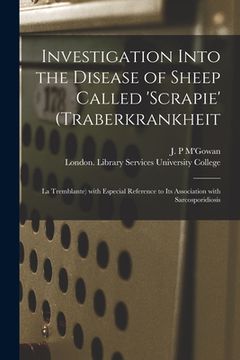portada Investigation Into the Disease of Sheep Called 'scrapie' (Traberkrankheit: La Tremblante) With Especial Reference to Its Association With Sarcosporidi (en Inglés)