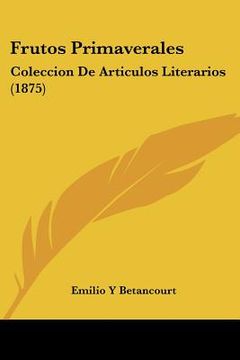 portada frutos primaverales: coleccion de articulos literarios (1875) (en Inglés)