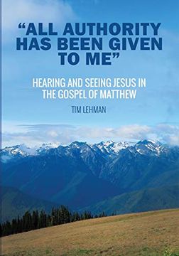 portada "All Authority has Been Given to Me": Hearing and Seeing Jesus in the Gospel of Matthew (en Inglés)