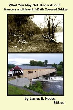 portada What you may not know about Narrows and Haverhill-Bath Covered Bridge (en Inglés)