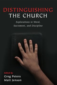 portada Distinguishing the Church: Explorations in Word, Sacrament, and Discipline (en Inglés)