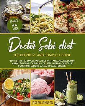 portada Doctor Sebi Diet: The Definitive and Complete Guide to the Fruit and Vegetable Diet With an Alkaline, Detox and Cleansing Food Plan. Dr. Sebi'S Herb. & Foods for Weight Loss and Clean Bowel. 