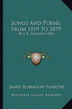portada songs and poems, from 1819 to 1879: by j. r. planche (1881) by j. r. planche (1881) (in English)