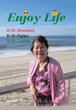 portada Enjoy Life: To Be Abundant, to Be Happy, to Be Healthy (en Inglés)